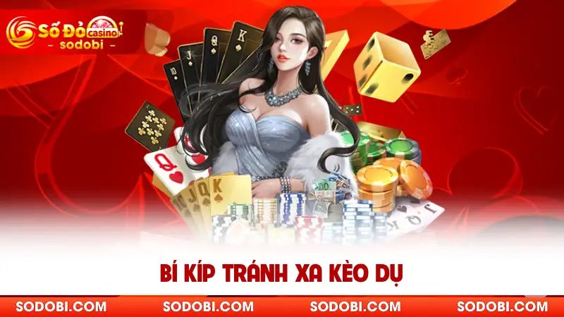 Bí kíp tránh xa kèo dụ