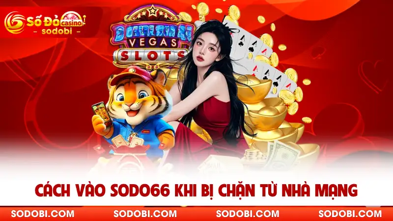 Cách vào SODO khi bị chặn từ nhà mạng