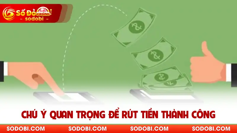 Chú ý quan trọng để rút tiền thành công