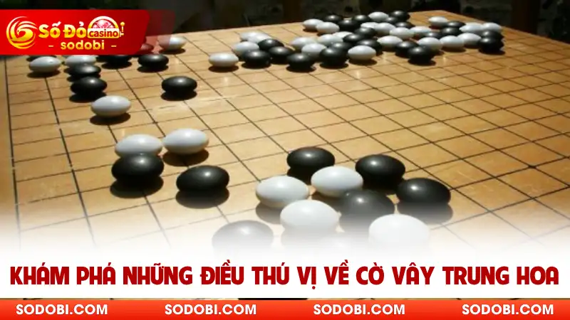 Khám phá những điều thú vị về cờ vây Trung Hoa