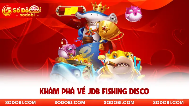 Khám phá về JDB Fishing Disco