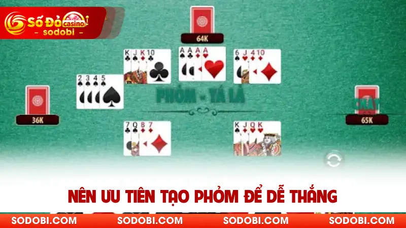 Nên ưu tiên tạo phỏm để dễ thắng