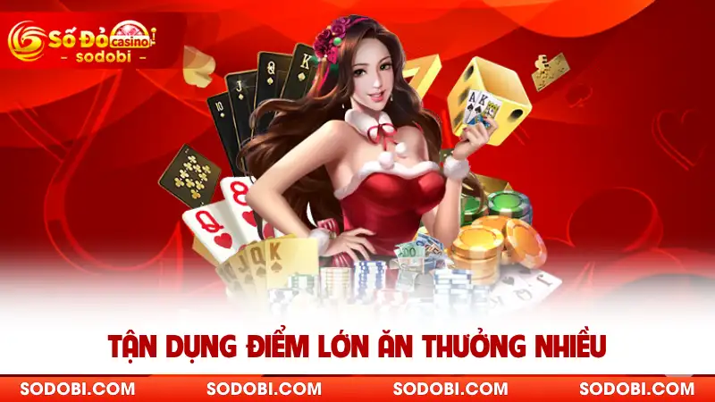 Tận dụng điểm lớn ăn thưởng nhiều