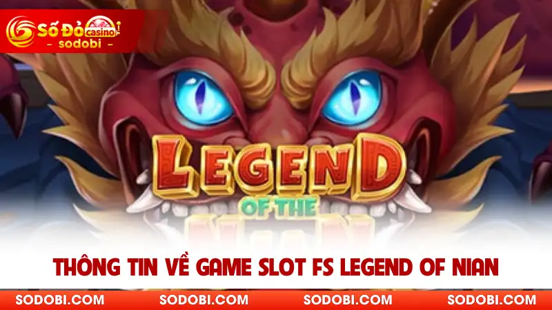 Thông tin thú vị về game slot FS Legend of Nian